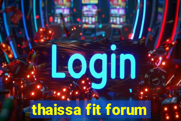 thaissa fit forum